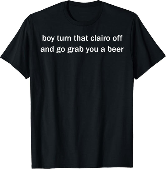 Funny Boy Turn That Clairo Off Tee Shirt