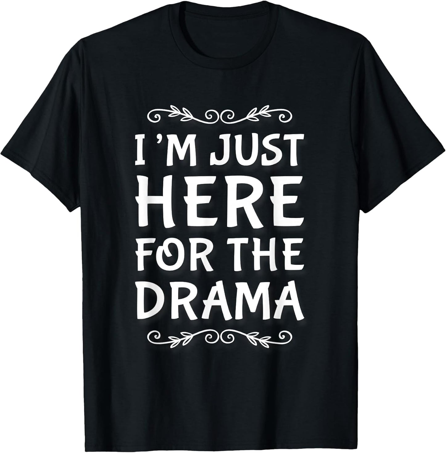 I'm Just Here For The Drama I Love Drama Shirt