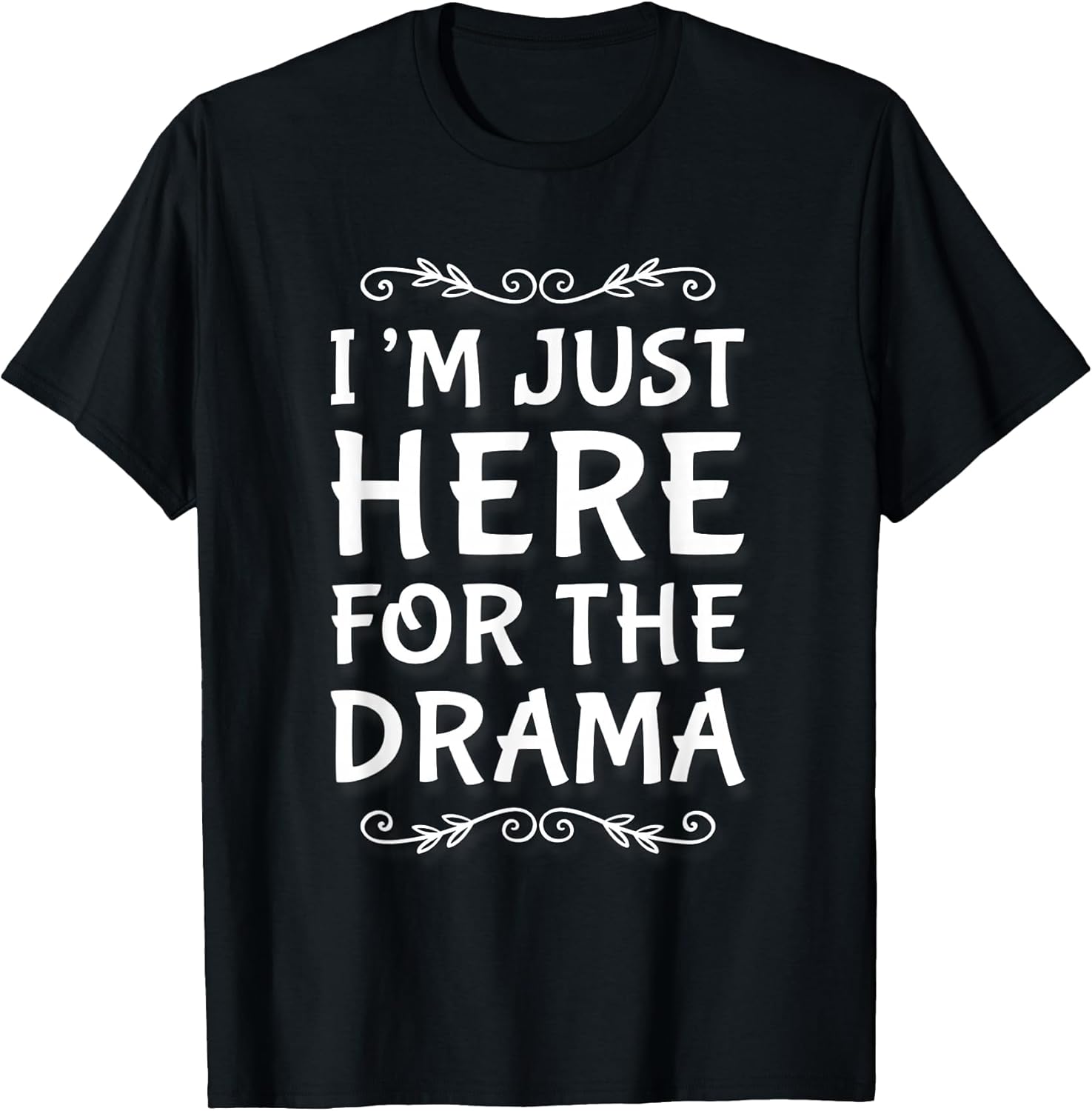 I'm Just Here For The Drama I Love Drama Shirt