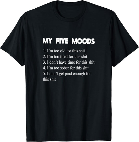 My Five Moods Funny Sarcastic Snarky Adult Humor Pun Joke Short Sleeve T-Shirt