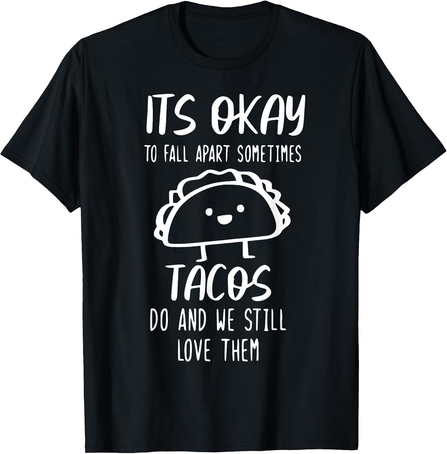 It's Ok To Fall Apart Sometimes Tacos Do Tees
