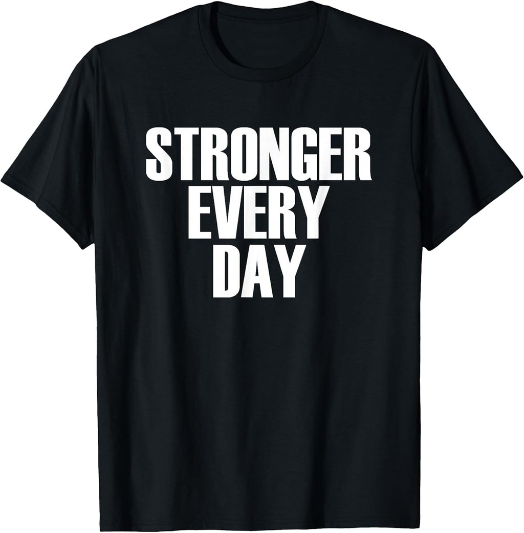 Stronger Every Day - Motivational Gym Quote T-Shirt T-Shirt