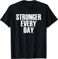 Stronger Every Day - Motivational Gym Quote T-Shirt T-Shirt