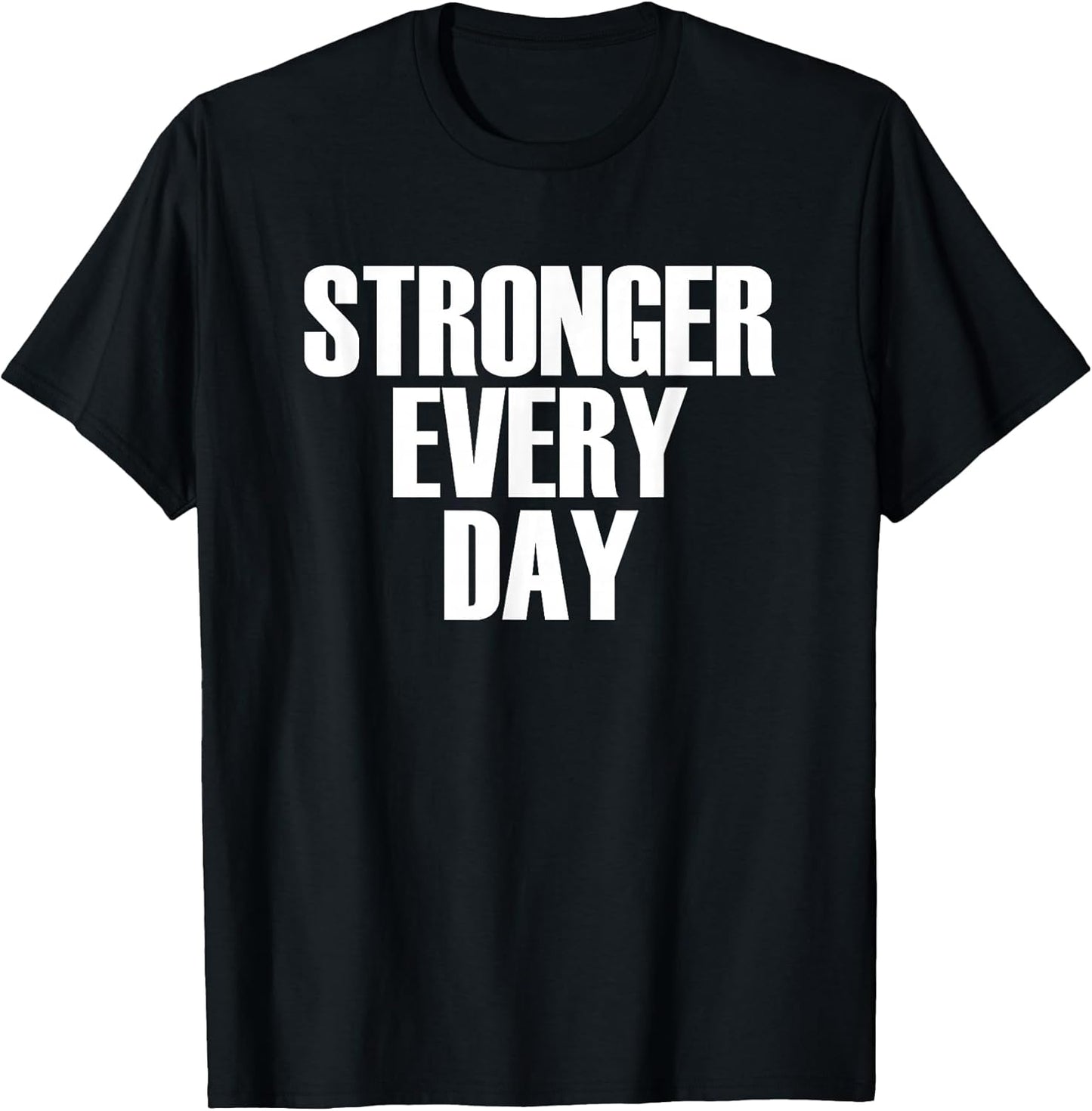 Stronger Every Day - Motivational Gym Quote T-Shirt T-Shirt