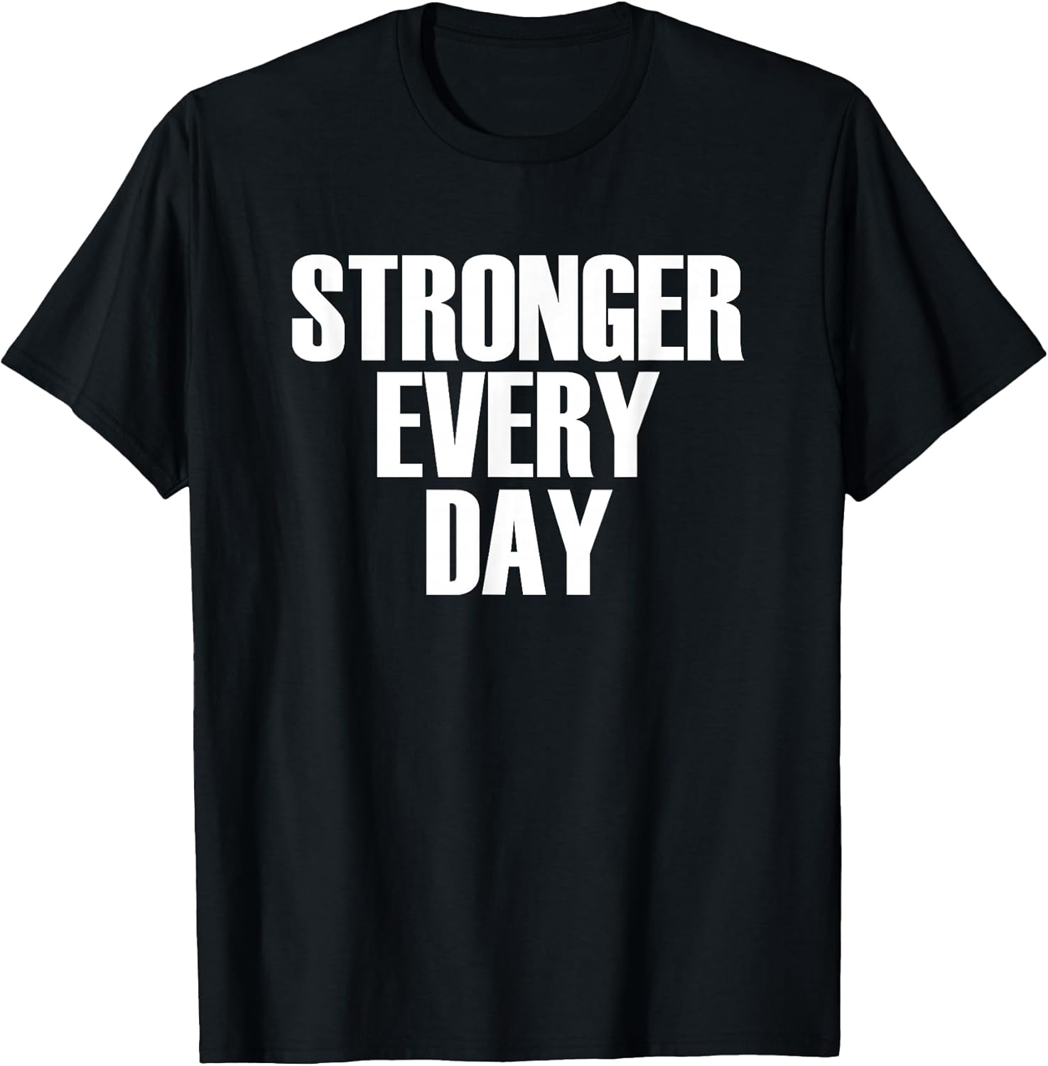 Stronger Every Day - Motivational Gym Quote T-Shirt T-Shirt