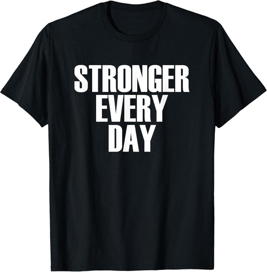 Stronger Every Day - Motivational Gym Quote T-Shirt T-Shirt