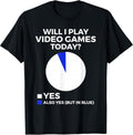 Will I Play Video Games Today Funny Gamer Gaming T-Shirt