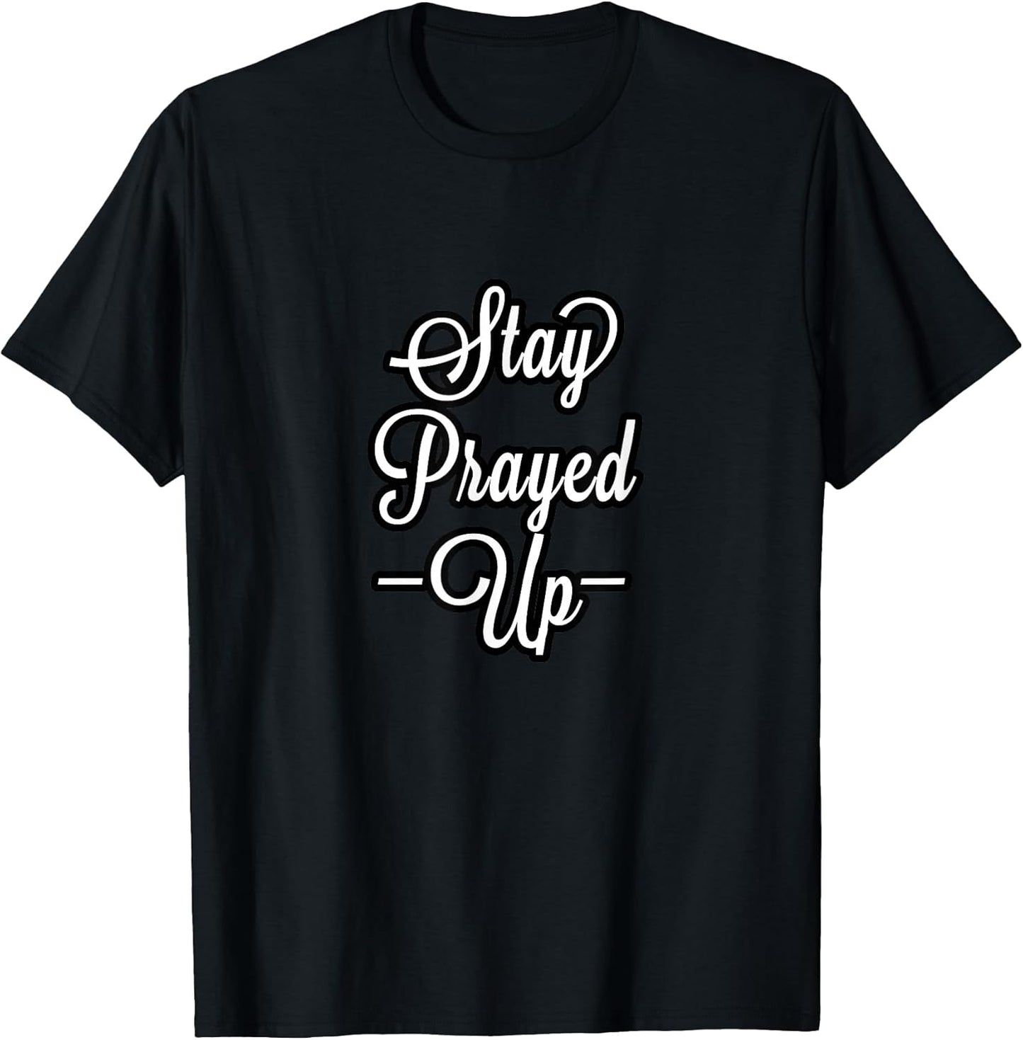 CUTE WE ALL NEED TO STAY PRAYED UP MOTIVATIONAL COLLECTION T-Shirt
