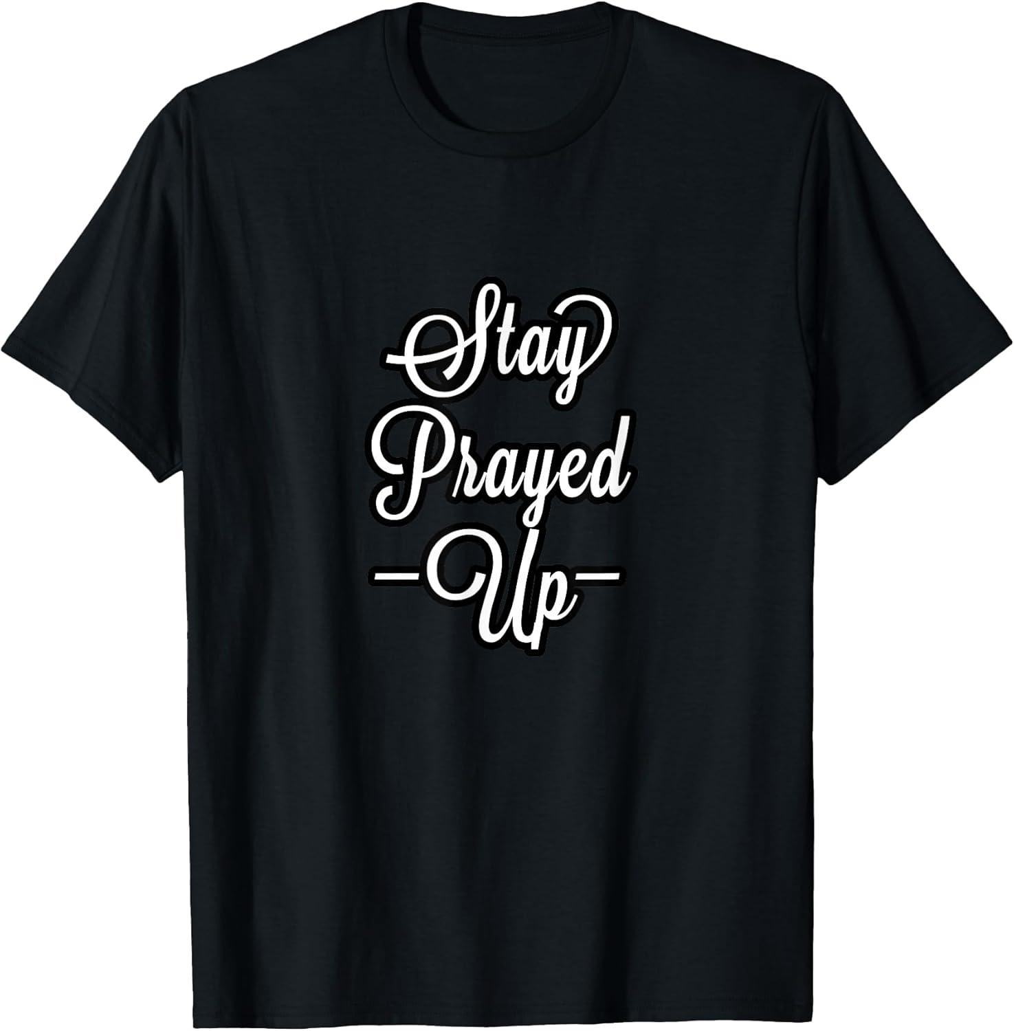 CUTE WE ALL NEED TO STAY PRAYED UP MOTIVATIONAL COLLECTION T-Shirt