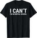 I Can't I'm In Dental School Funny Student Apparel