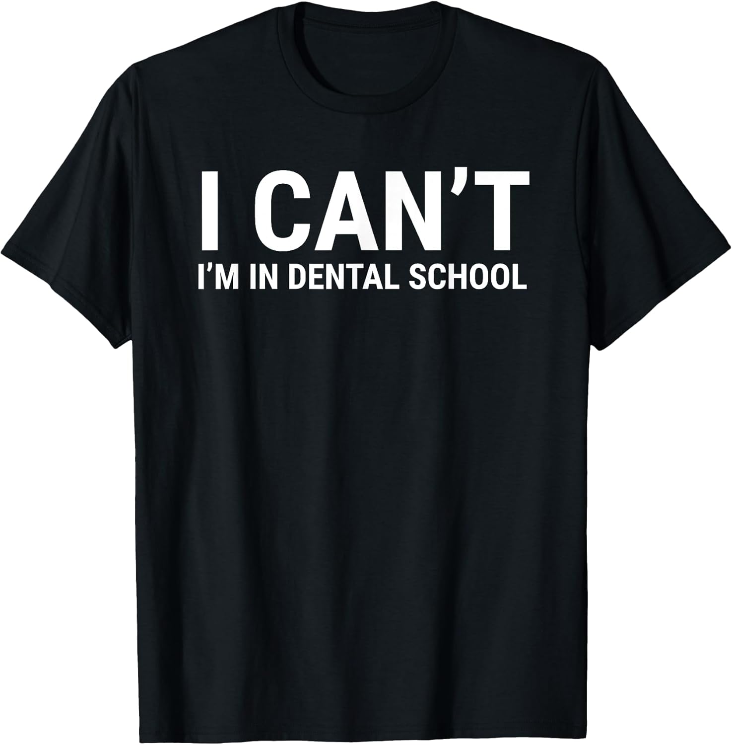 I Can't I'm In Dental School Funny Student Apparel