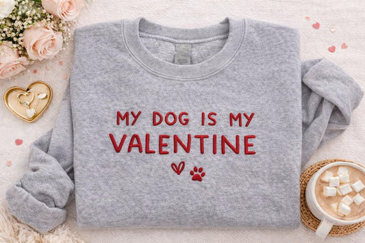 My Dog Is My Valentine Embroidered Sweatshirt, Funny Valentine's Day Shirt, Dog Mom Shirts, Dog Lover Gift