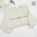 EMBROIDERED Be A Good Human Sweatshirt, Be Kind Sweatshirts, Mental Health Shirt, Be the Good Sweater, Positive Saying Tee, Kindness Shirt