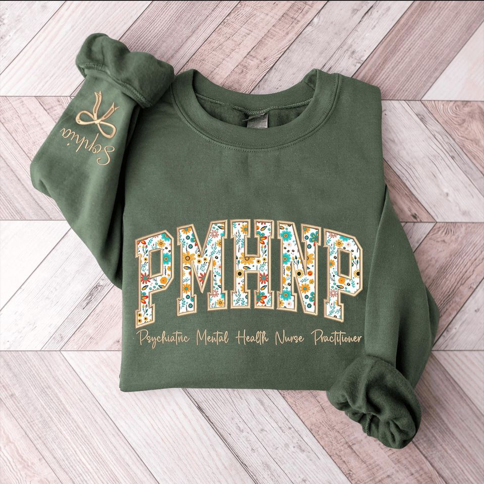 Custom Embroidered PMHNP Sweatshirt, Psychiatric Mental Health Nurse Practitioner Floral Applique, PMHNP Appreciation Gift, Graduation Gifts