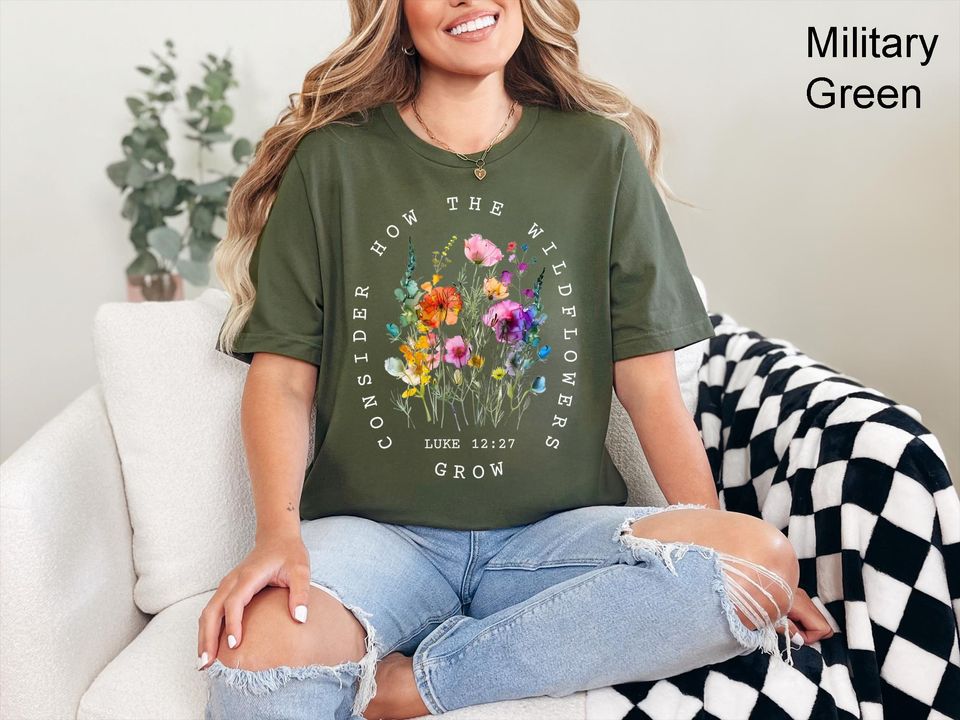 Consider How The Wildflowers Grow Outfit, Luke 12:27 Shirt, Women's Bible Shirt, Motivational Faith Apparel, Prayer Gift Shirt,Christian Tee