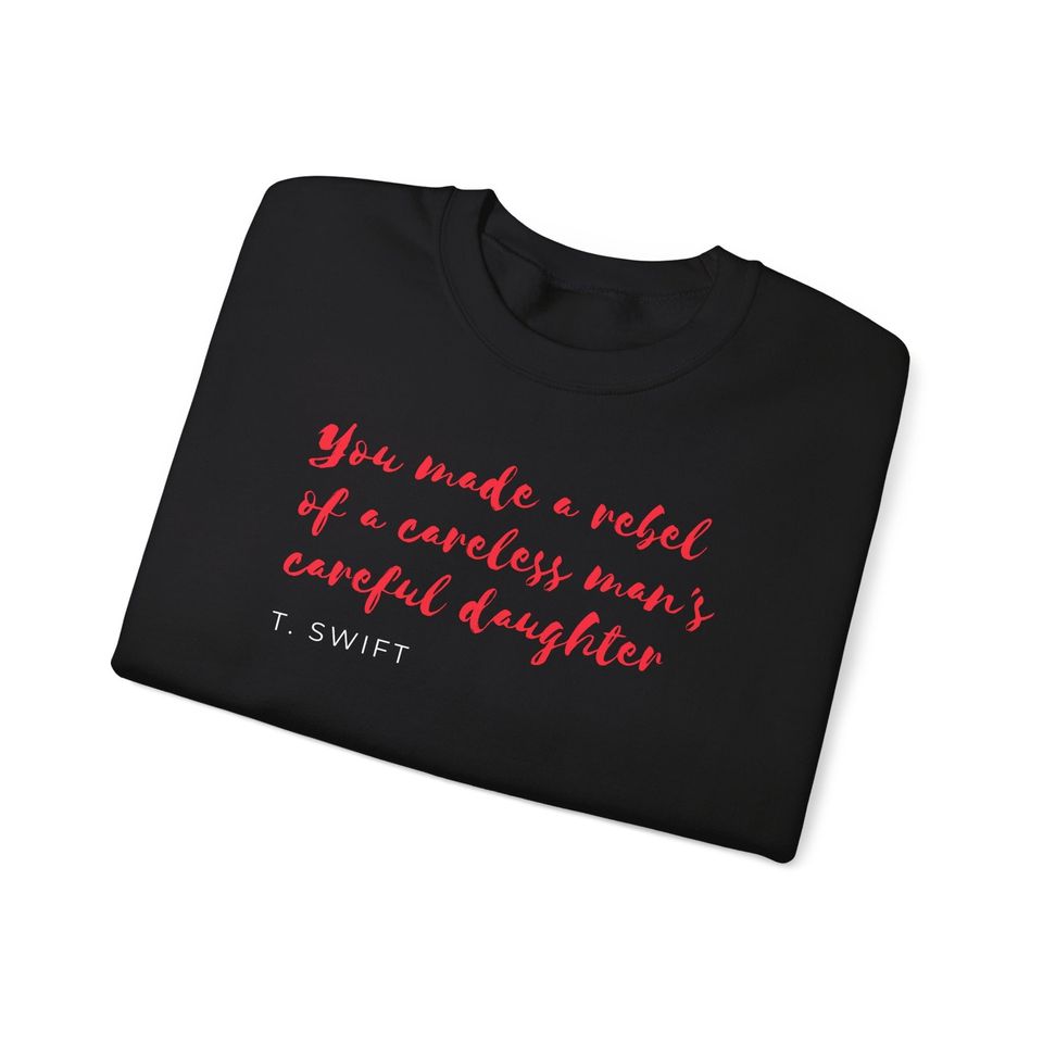 You made a rebel of a careless man's careful daughter (Mine lyrics) Crewneck Sweatshirt
