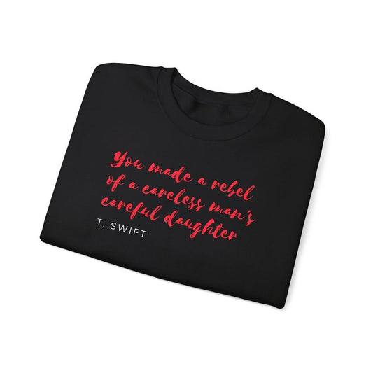You made a rebel of a careless man's careful daughter (Mine lyrics) Crewneck Sweatshirt
