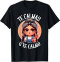 Te Calmas o te Calmo- Spanish Chancla- Sarcastic Spanish Mom T-Shirt