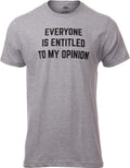 Everyone is Entitled to My Opinion | Funny Sarcastic Comment Sarcasm Humor Saying Phrase for Men Women T-Shirt