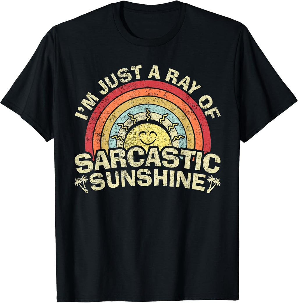 Im Just A Ray of Sarcastic Sunshine Novelty Humor Sarcastic T-Shirt