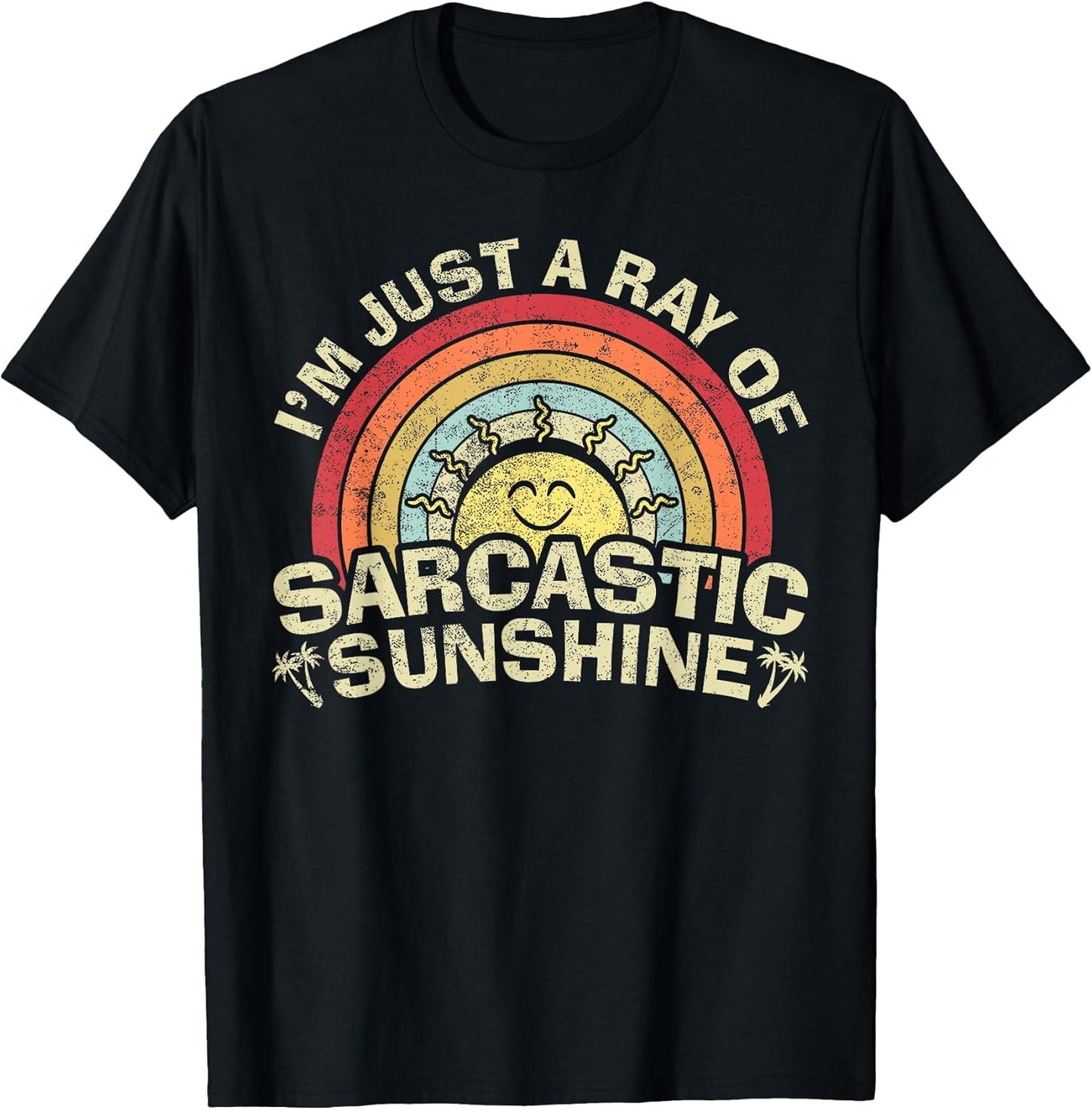 Im Just A Ray of Sarcastic Sunshine Novelty Humor Sarcastic T-Shirt