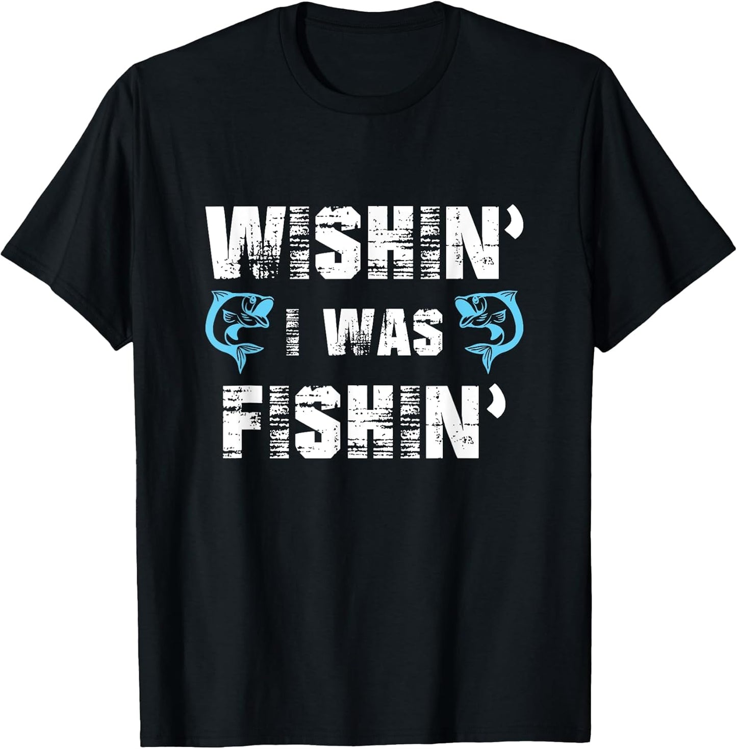 Wishin' I Was Fishin' Tshirt