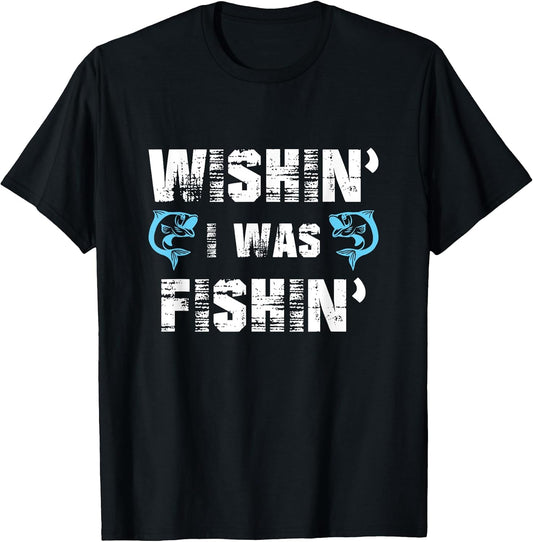 Wishin' I Was Fishin' Tshirt