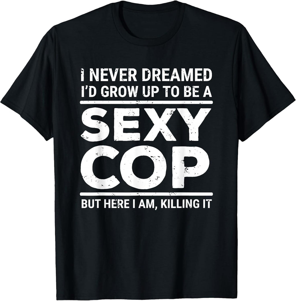 I Never Dreamed Sexy Cop Police Officer