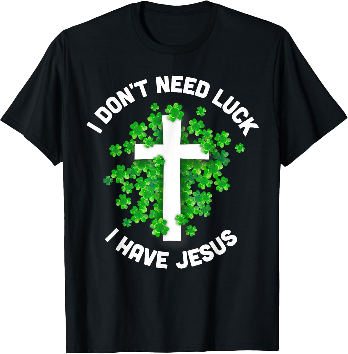 I Don't Need Luck I Have Jesus Merch Funny Gifts