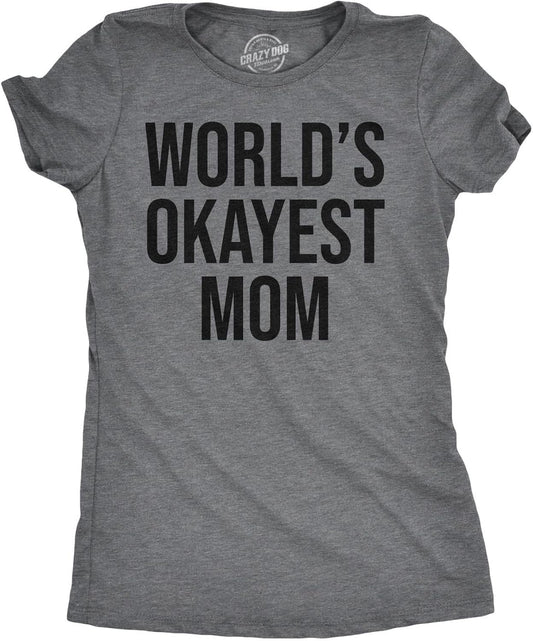 Worlds Okayest Mom T Shirt Funny Mothers Day Tee Gift Sarcastic Hilarious Cute