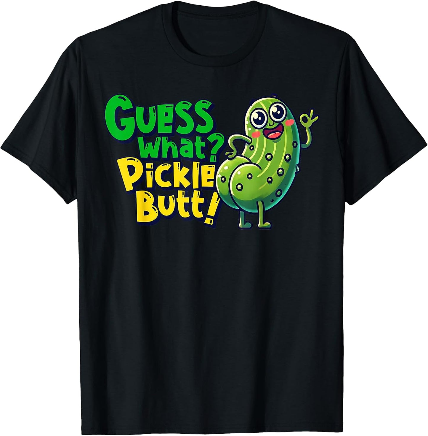 Pickle Butt! Guess What Funny Cucumber Tee