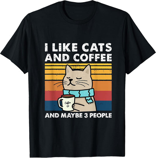 Funny Cats, I Like Cats and Coffee and Maybe 3 People T-Shirt