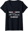 Womens Dogs & Coffee Make Me Feel Less Murdery Hilarious Dog Lover V-Neck T-Shirt