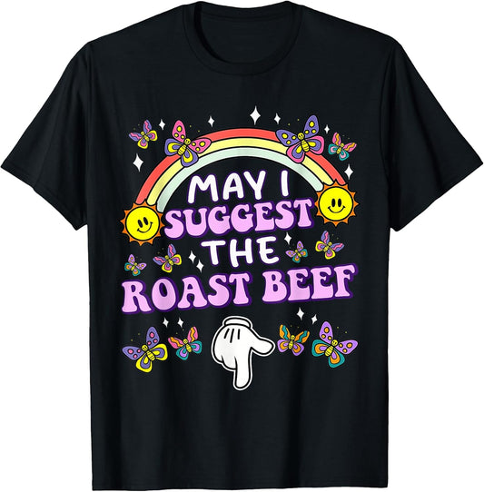 May I Suggest The Roast Beef Funny Embarrassing Adult Humor T-Shirt