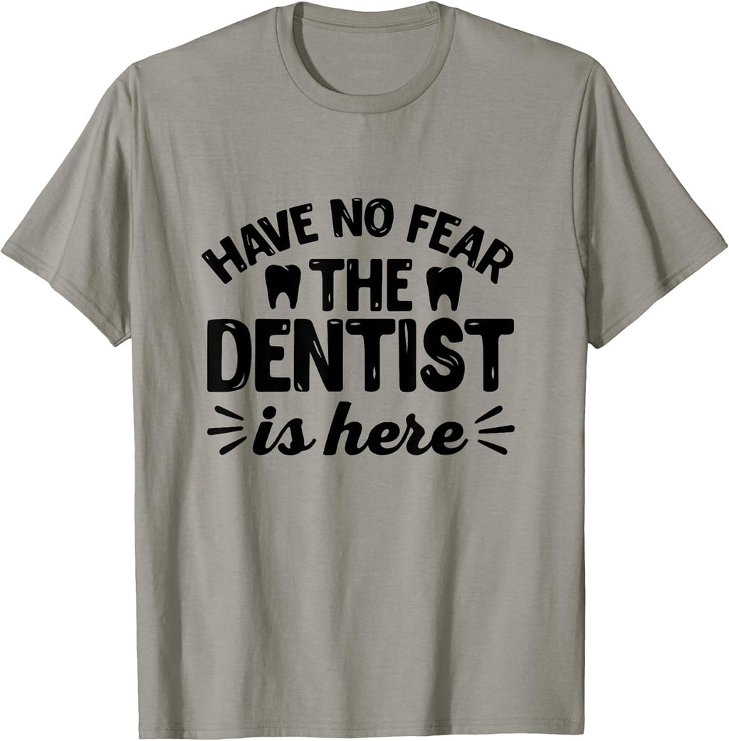 Have No Fear The Dentist Is Here - Funny Dentist Shirt Gift T-Shirt