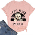 Country Music Legend Women T-Shirts I Beg Your Shirt Vintage Funny Graphic Tee Band Fans Rock N Roll Cool Retro Tops