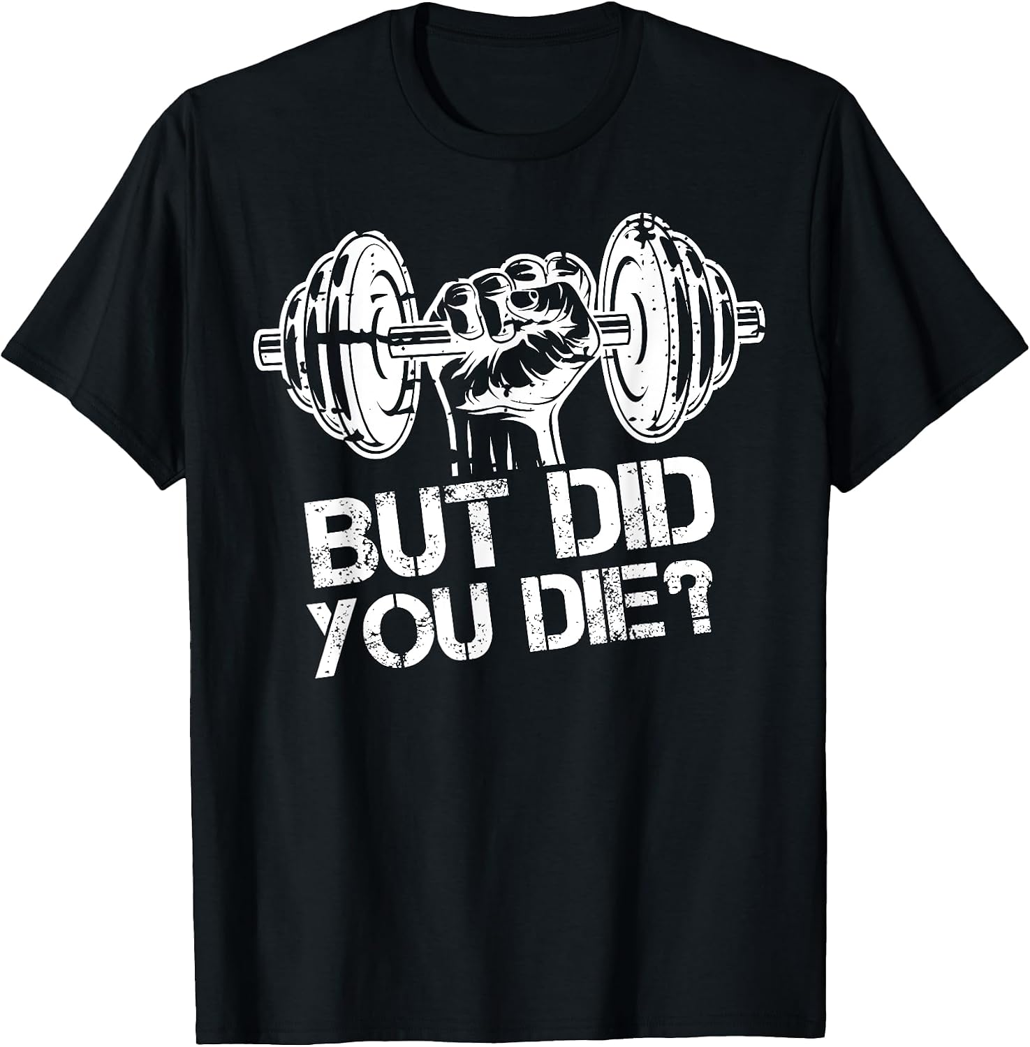 But Did You Die-Funny Gym Workout Fitness Lover Gym Trainer T-Shirt
