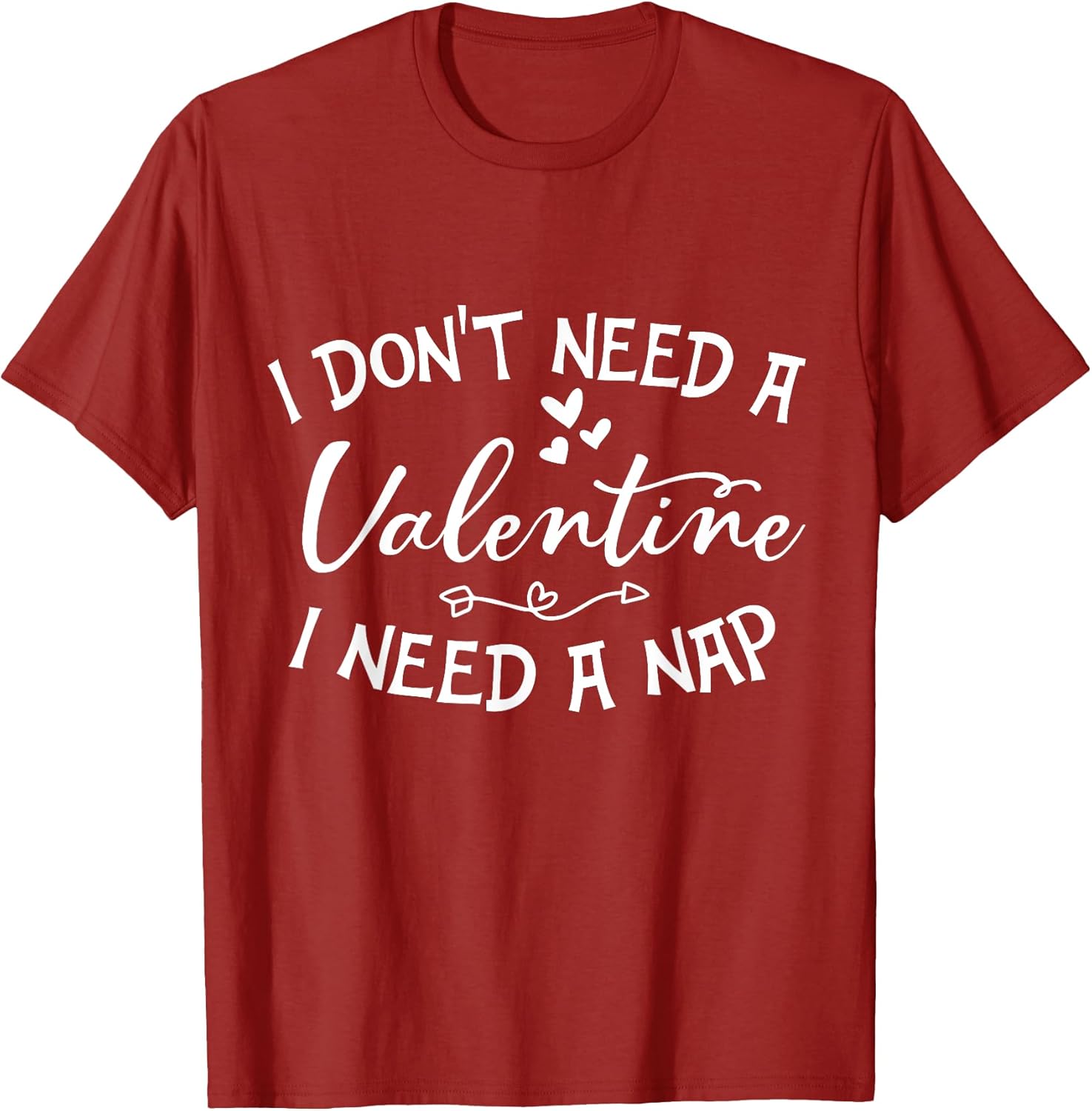 I Don't Need A Valentine I Need A Nap Tee