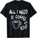 All I Need Is Coffee and Jesus Tees