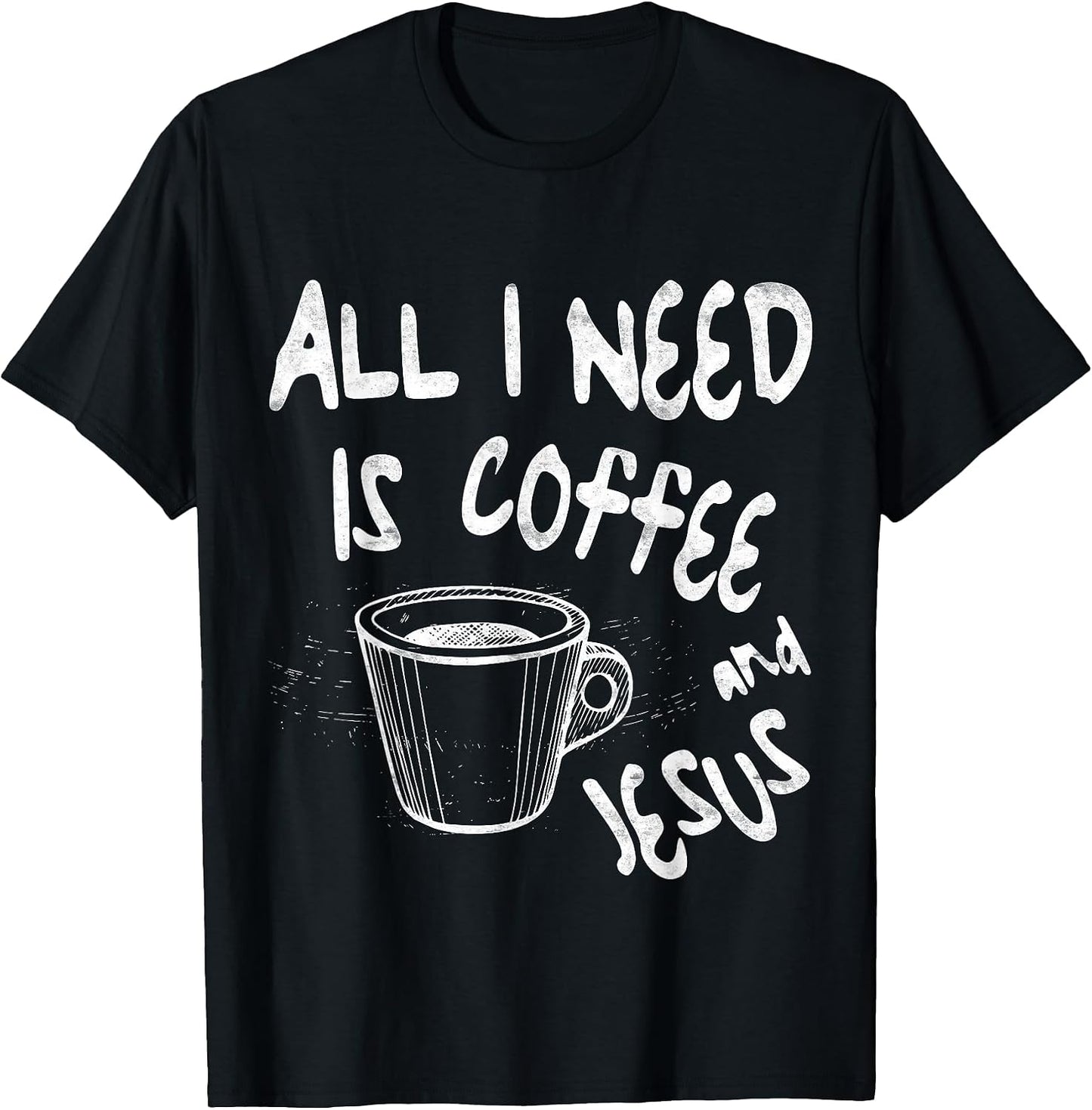 All I Need Is Coffee and Jesus Tees