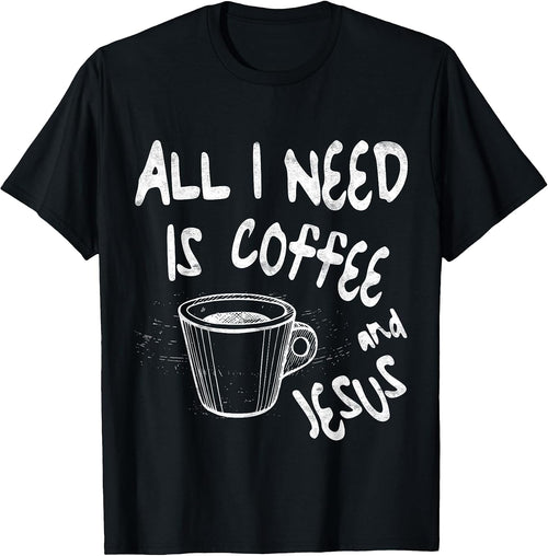 All I Need Is Coffee and Jesus Tees