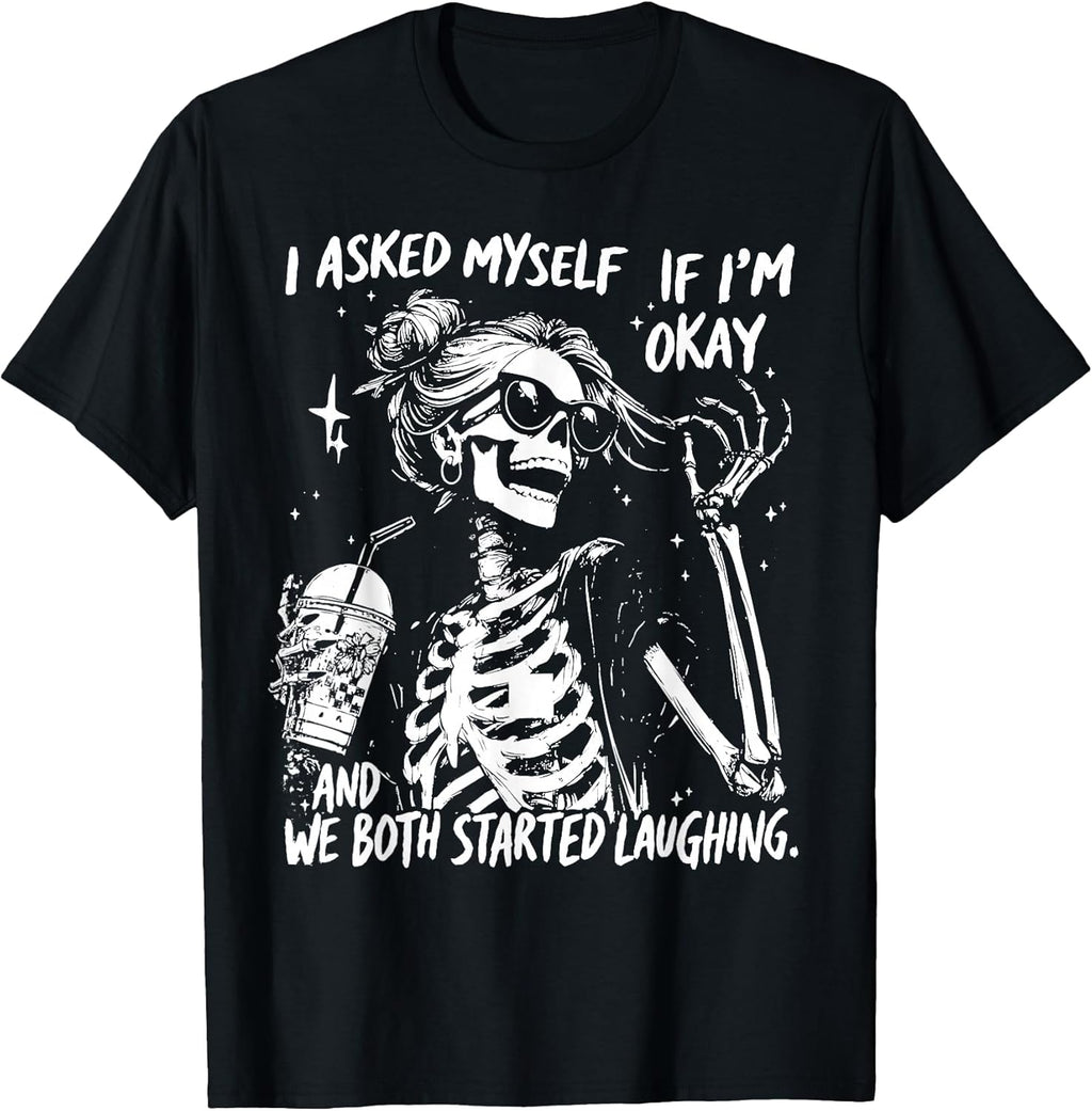 I Asked Myself If I'm Ok and We Both Started Laughing Funny T-Shirt