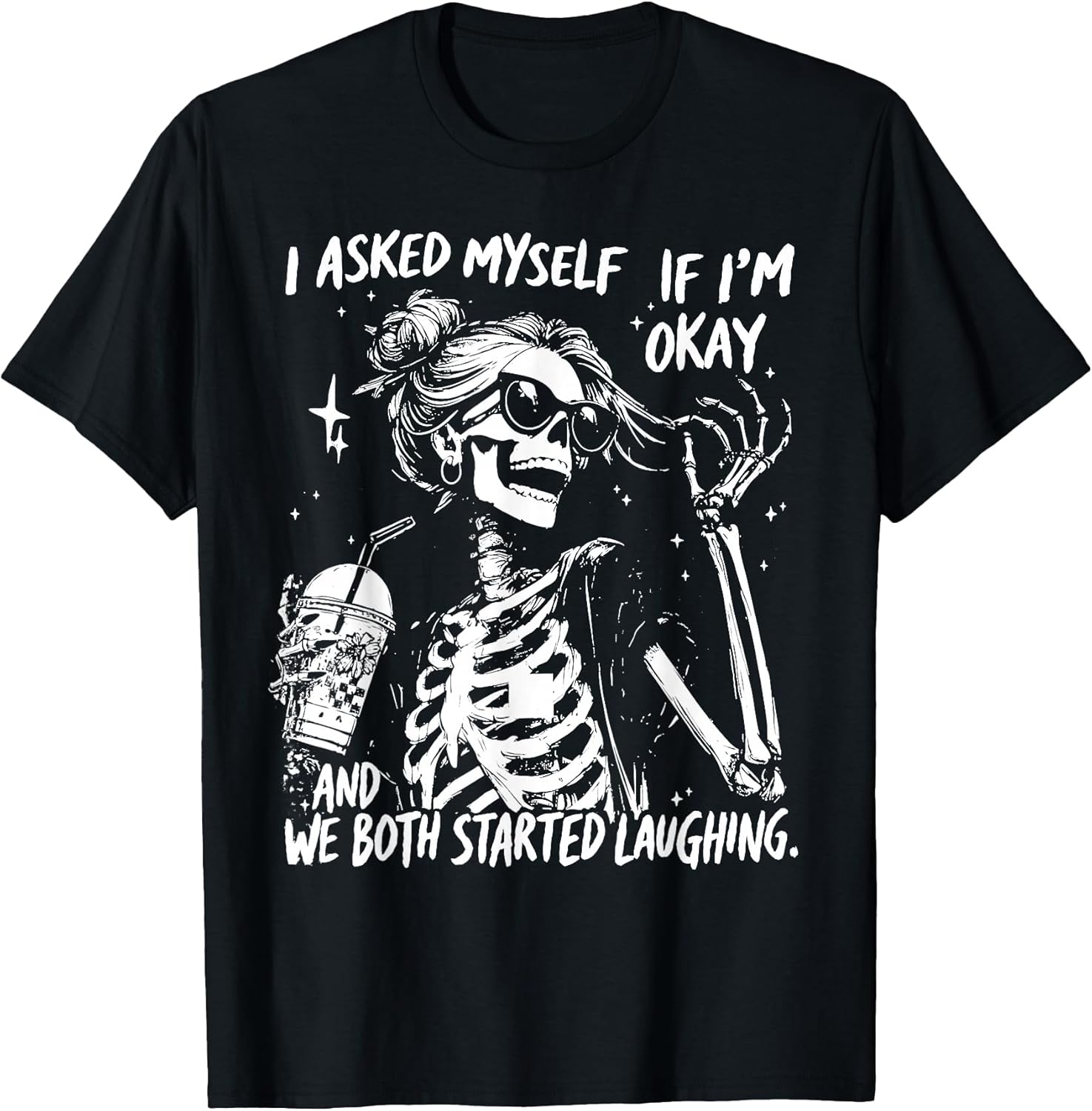 I Asked Myself If I'm Ok and We Both Started Laughing Funny T-Shirt