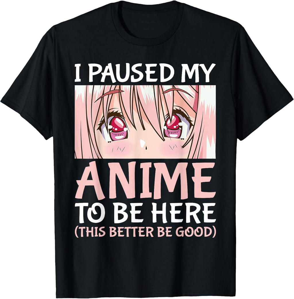 I Paused My Anime to Be Here Otaku Anime Merch Gift T-Shirt Small