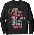 Not Fragile Like a Flower Fragile Like a Bomb