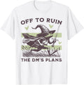 Funny Off To Ruin The DM's Plans Tee Shirt