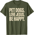 Pet Dogs Love Jesus Be Happy Christian Faith Dog Lover T-Shirt