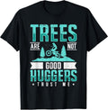 Trees Are Not Good Huggers Trust Me Dirt Bike Gift