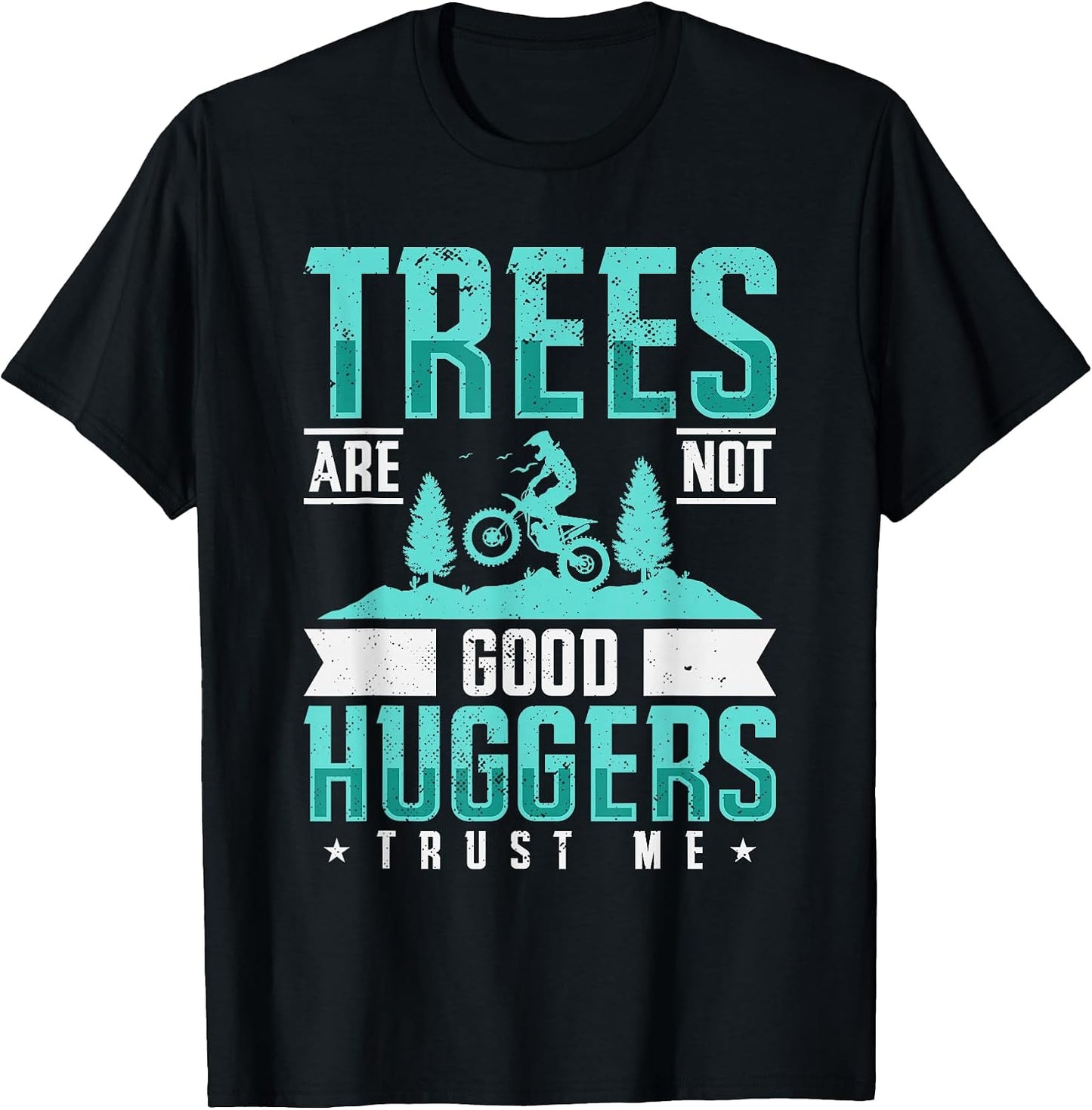 Trees Are Not Good Huggers Trust Me Dirt Bike Gift