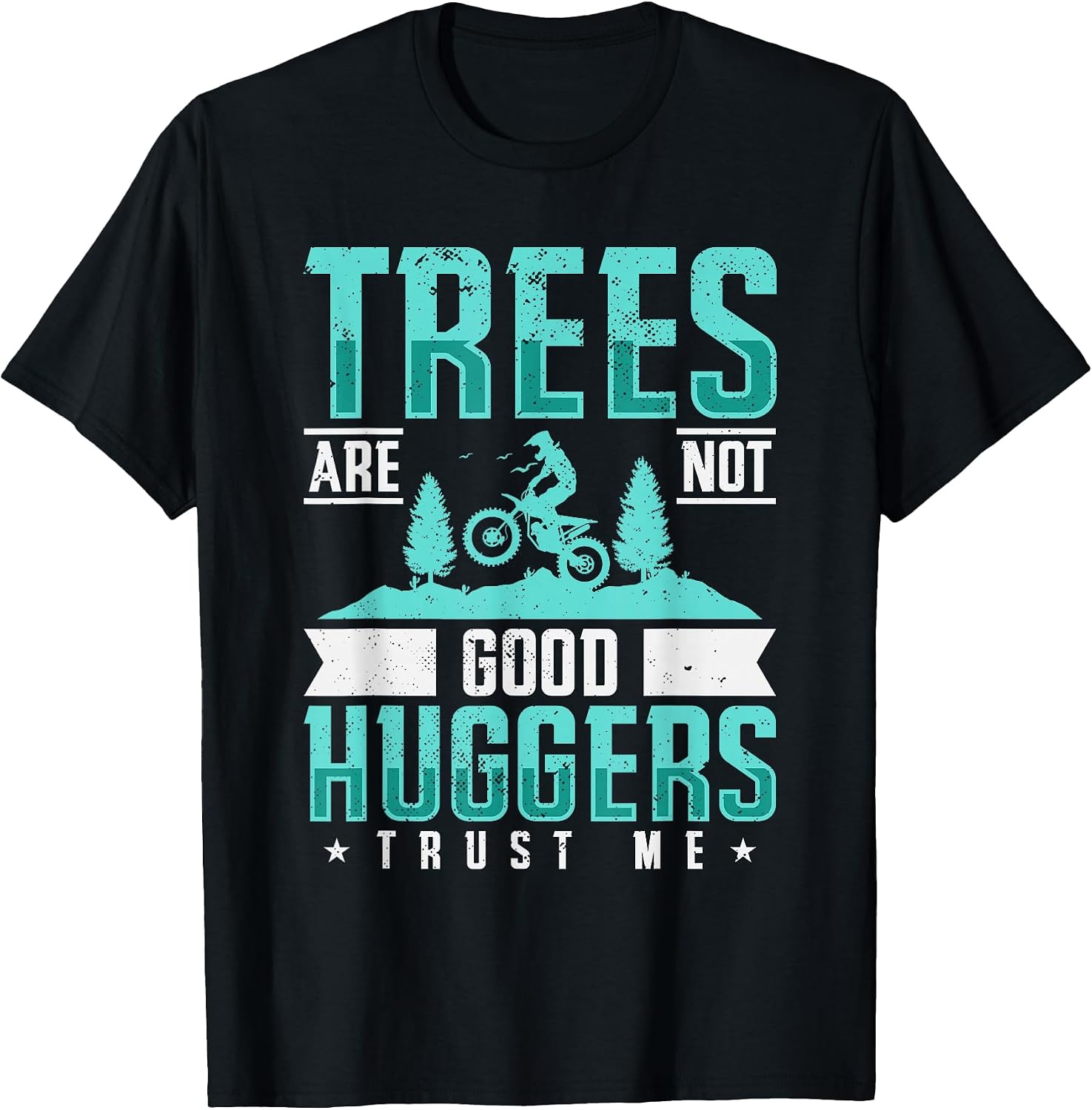 Trees Are Not Good Huggers Trust Me Dirt Bike Gift